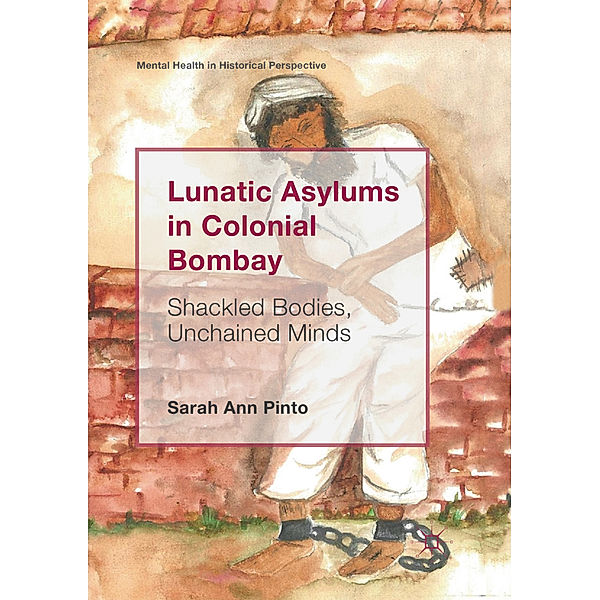 Lunatic Asylums in Colonial Bombay, Sarah Ann Pinto