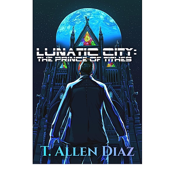 Lunatic City: Lunatic City: Prince of Tithes, T. Allen Diaz