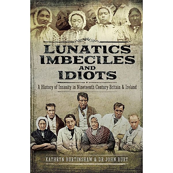 Lunatics, Imbeciles and Idiots, Kathryn Burtinshaw