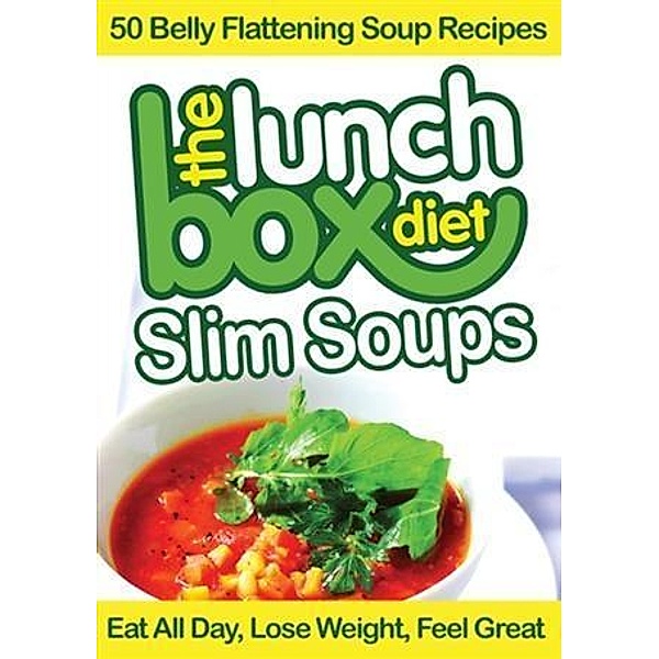 Lunch Box Diet: Slim Soups - 50 Belly Flattening Soup Recipes, Simon Lovell