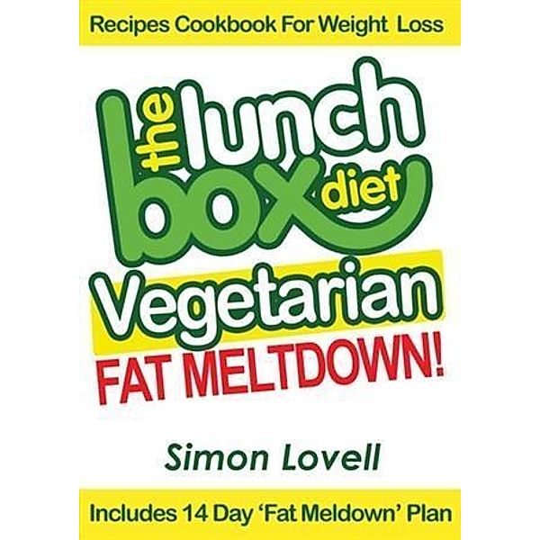 Lunch Box Diet: Vegetarian Fat Meltdown - Recipes Cookbook For Weight Loss, Simon Lovell