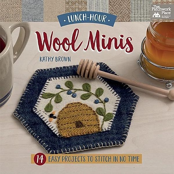Lunch-Hour Wool Minis / That Patchwork Place, Kathy Brown