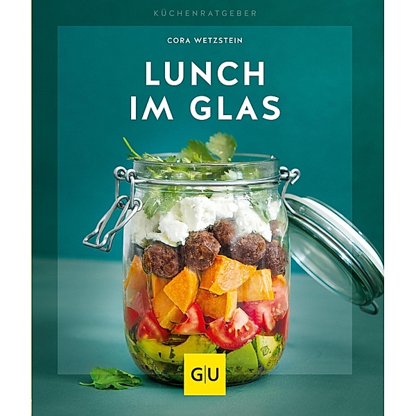 Lunch im Glas / GU KüchenRatgeber, Cora Wetzstein