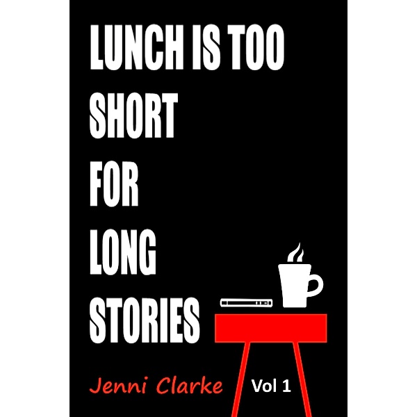 Lunch is too Short for Long Stories Vol One / lunch is too short for long stories, Jenni Clarke