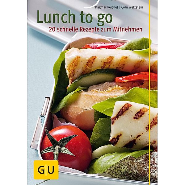 Lunch to go - 20 schnelle Rezepte zum Mitnehmen / GU Küchenratgeber, Dagmar Reichel, Cora Wetzstein