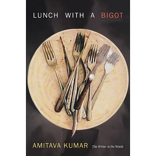 Lunch With a Bigot, Kumar Amitava Kumar