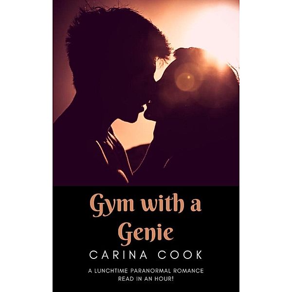 Lunchtime Paranormal Romance: Gym with a Genie (Lunchtime Paranormal Romance, #7), Carina Cook