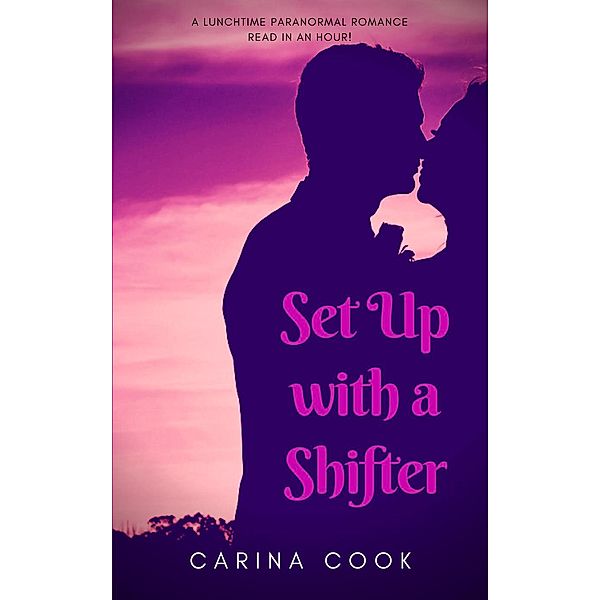 Lunchtime Paranormal Romance: Set Up with a Shifter (Lunchtime Paranormal Romance, #3), Carina Cook