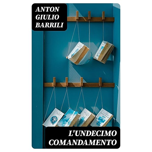 L'undecimo comandamento, Anton Giulio Barrili