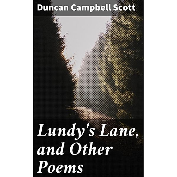 Lundy's Lane, and Other Poems, Duncan Campbell Scott