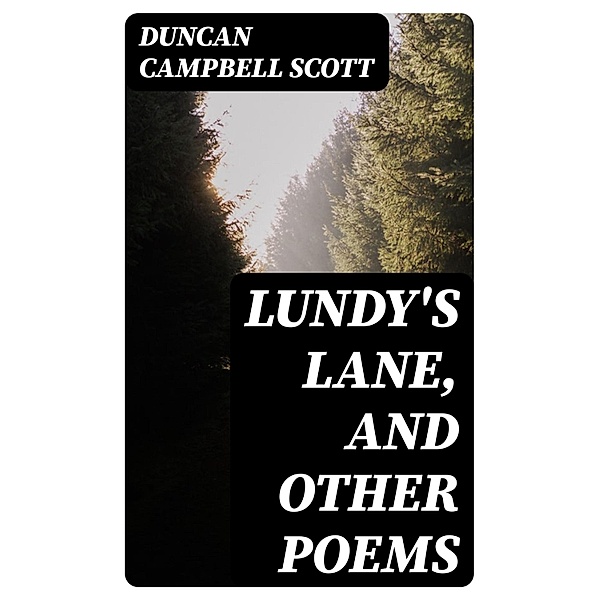 Lundy's Lane, and Other Poems, Duncan Campbell Scott