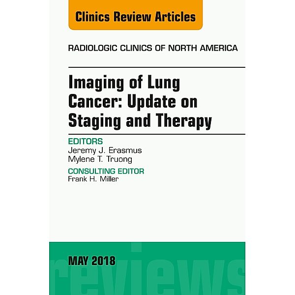 Lung Cancer, An Issue of Radiologic Clinics of North America, Jeremy Erasmus, Mylene T. Truong