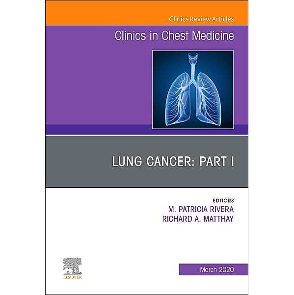 Lung Cancer, Part I, An Issue of Clinics in Chest Medicine