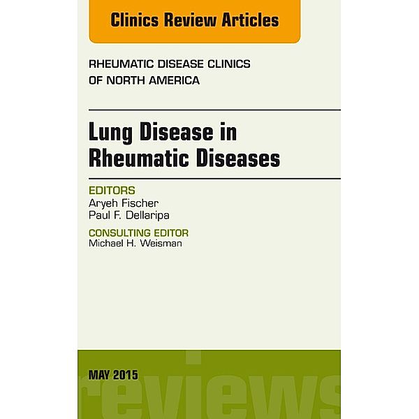 Lung Disease in Rheumatic Diseases, An Issue of Rheumatic Disease Clinics, Aryeh Fischer