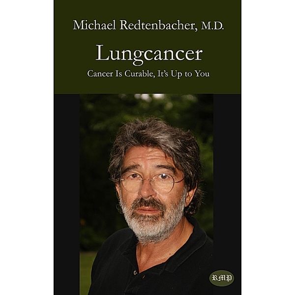 Lungcancer / Cancer Is Curable, It's Up to You, Michael Redtenbacher M. D.