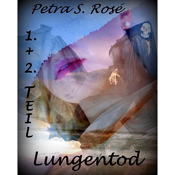 Lungentod 1. und 2. Teil, Petra S. Rosé