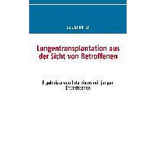 Lungentransplantation aus der Sicht von Betroffenen, Gerald Ullrich, Wolfgang Schulz, Jost Niedermeyer