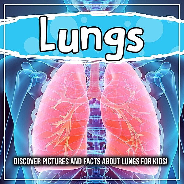 Lungs: Discover Pictures and Facts About Lungs For Kids! / Bold Kids, Bold Kids
