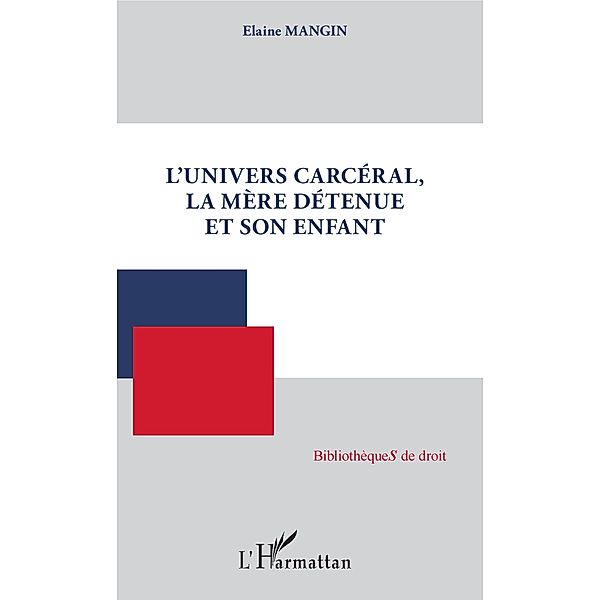 L'univers carcéral, la mère détenue et son enfant, Mangin Elaine Mangin