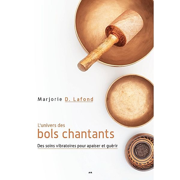 L'univers des bols chantants, D. Lafond Marjorie D. Lafond