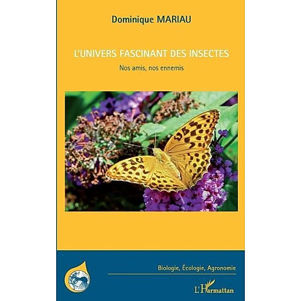 L'univers fascinant des insectes - nos amis, nos ennemis / Hors-collection, Dominique Mariau