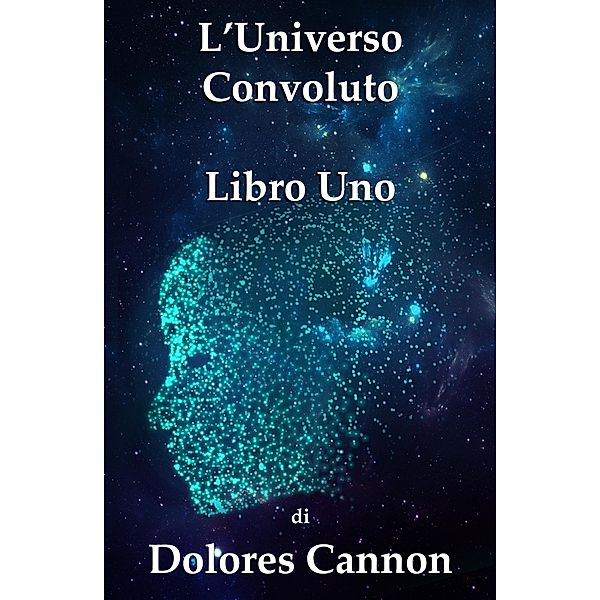 L'Universo Convoluto Libro Uno, Dolores Cannon