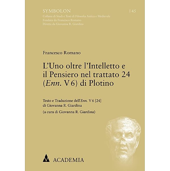 L'Uno oltre l'Intelletto e il Pensiero nel trattato 24 (Enn. V 6) di Plotino / Symbolon Bd.45, Francesco Romano