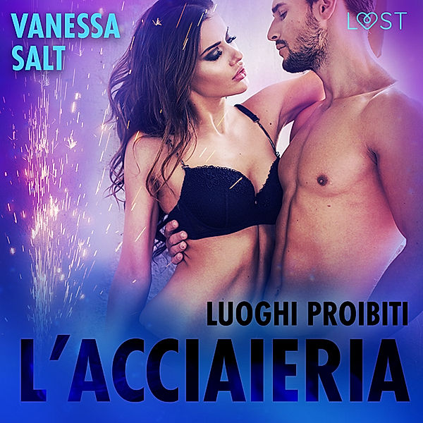 Luoghi proibiti - Luoghi proibiti: l'acciaieria - Breve racconto erotico, Vanessa Salt