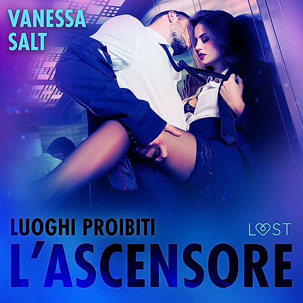 Luoghi proibiti - Luoghi proibiti : L'ascensore – Breve racconto erotico, Vanessa Salt