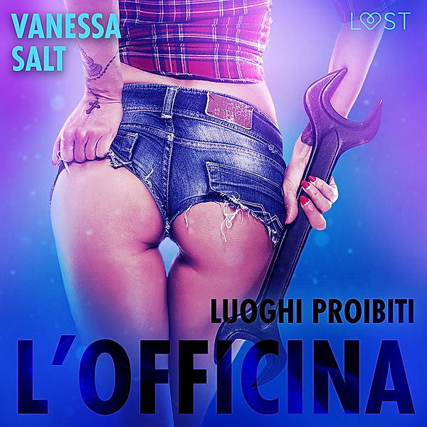 Luoghi proibiti - Luoghi proibiti: l'officina - Racconto erotico, Vanessa Salt