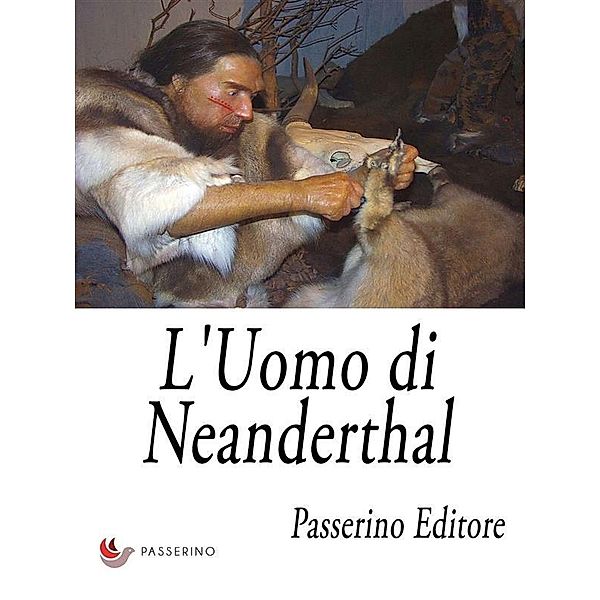 L'Uomo di Neanderthal, Passerino Editore