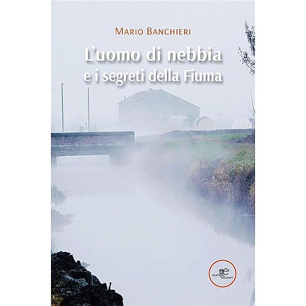 L'uomo di nebbia e i segreti della Fiuma, Mario Banchieri