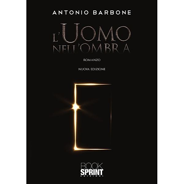 L'uomo nell'ombra - Nuova Edizione, Antonio Barbone
