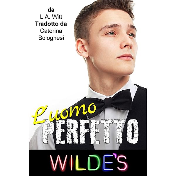 L'uomo perfetto (Wilde's (Italian)) / Wilde's (Italian), L. A. Witt