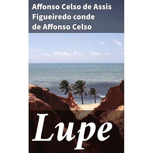 Lupe, Affonso Celso de Assis Figueiredo conde de Affonso Celso