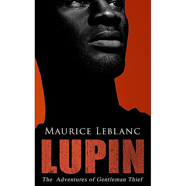 LUPIN - The  Adventures of Gentleman Thief, Maurice Leblanc