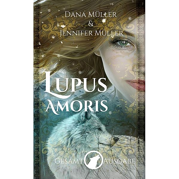 Lupus Amoris  Gesamtausgabe, Dana Müller, Jennifer Müller