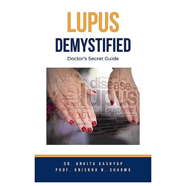 Lupus Demystified: Doctor's Secret Guide, Ankita Kashyap, Krishna N. Sharma