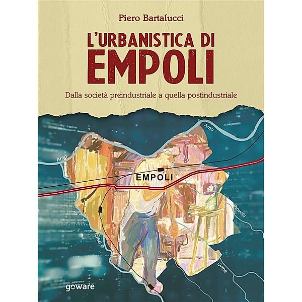 L'urbanistica di Empoli. Dalla società preindustriale e quella postindustriale, Piero Bartalucci