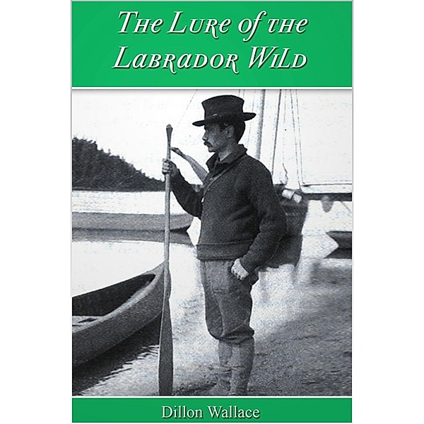 Lure of the Labrador Wild, Dillon Wallace