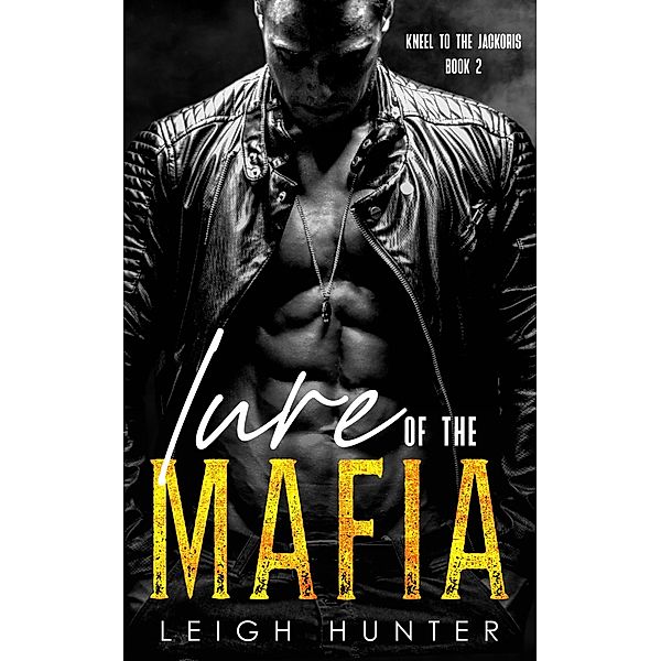 Lure of the Mafia (Kneel to the Jarockis, #2) / Kneel to the Jarockis, Leigh Hunter