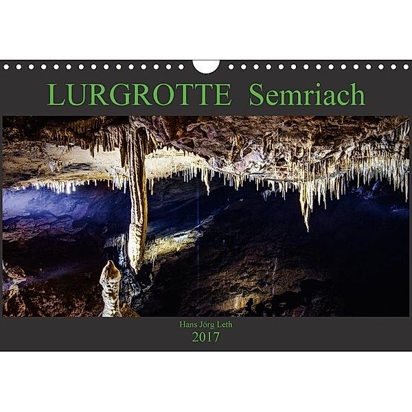 LURGROTTE Semriach (Wandkalender 2017 DIN A4 quer), Hans Jörg Leth