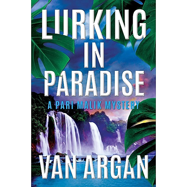 Lurking in Paradise (A Pari Malik Mystery, #3) / A Pari Malik Mystery, van Argan