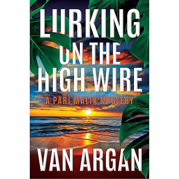 Lurking on the High Wire (A Pari Malik Mystery, #4) / A Pari Malik Mystery, van Argan