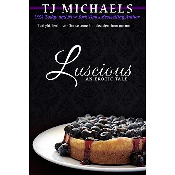 Luscious (Twilight Teahouse, #2), T. J. Michaels
