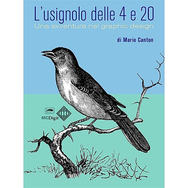 L'usignolo delle 4 e 20. Una avventura nel graphic design. / Editoria digitale Bd.9, Mario Canton