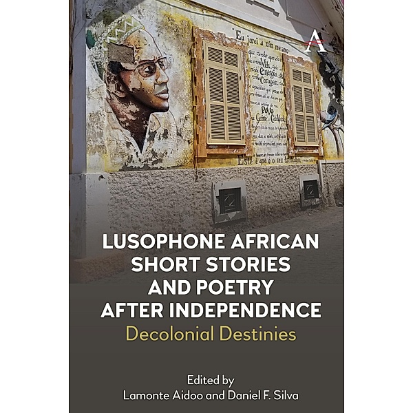 Lusophone African Short Stories and Poetry after Independence / Anthem Studies in Race, Power and Society