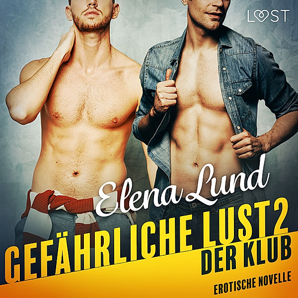LUST - 2 - Gefährliche Lust II: Der Klub - Erotische Novelle, Elena Lund