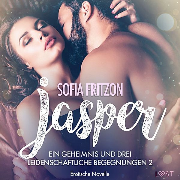 LUST - 2 - Jasper – Geheimnisse und leidenschaftliche Begegnungen 2 - Erotische Novelle, Sofia Fritzson