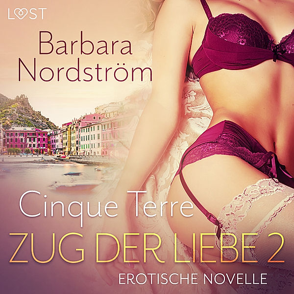 LUST - 2 - Zug der Liebe 2 - Cinque Terre, Barbara Nordström